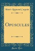 Opuscules (Classic Reprint)