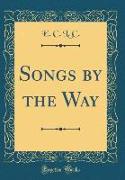Songs by the Way (Classic Reprint)