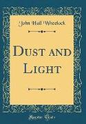 Dust and Light (Classic Reprint)