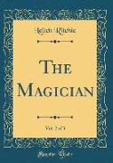 The Magician, Vol. 2 of 3 (Classic Reprint)