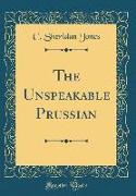 The Unspeakable Prussian (Classic Reprint)