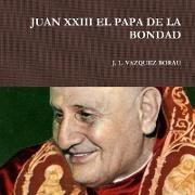 Juan XXIII El Papa de la Bondad