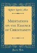 Meditations on the Essence of Christianity (Classic Reprint)