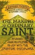 The Making of an Ordinary Saint: My Journey from Frustration to Joy with the Spiritual Disciplines