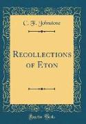 Recollections of Eton (Classic Reprint)