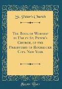 The Book of Worship in Use in St. Peter's Church, of the Presbytery of Rochester City, New York (Classic Reprint)