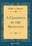 A Champion in the Seventies (Classic Reprint)