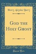 God the Holy Ghost (Classic Reprint)
