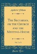 The Sectarian, or the Church and the Meeting-House, Vol. 2 of 3 (Classic Reprint)