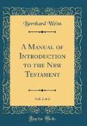 A Manual of Introduction to the New Testament, Vol. 2 of 2 (Classic Reprint)