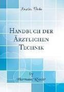 Handbuch der Ärztlichen Technik (Classic Reprint)