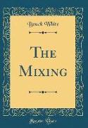 The Mixing (Classic Reprint)