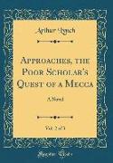 Approaches, the Poor Scholar's Quest of a Mecca, Vol. 2 of 3