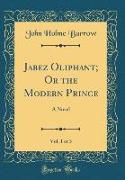 Jabez Oliphant, Or the Modern Prince, Vol. 1 of 3