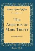 The Ambition of Mark Truitt (Classic Reprint)