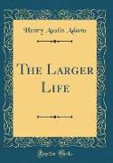The Larger Life (Classic Reprint)