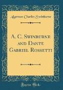 A. C. Swinburne and Dante Gabriel Rossetti (Classic Reprint)