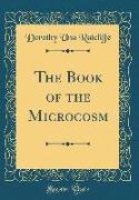 The Book of the Microcosm (Classic Reprint)