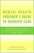 Mental Health Provider's Guide to Managed Care: Industry Insiders Reveal How to Successfully Participate and Profit in Today's System