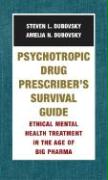 Psychotropic Drug Prescriber's Survival Guide: Ethical Mental Health Treatment in the Age of Big Pharma