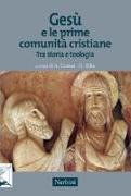 Gesù e le prime comunità cristiane. Tra storia e teologia