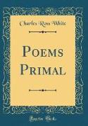 Poems Primal (Classic Reprint)