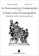 La documentazione cinematografica ovvero le fonti storico-cinematografiche. Manuale per studiosi, studenti, appassionati