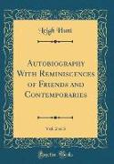 Autobiography With Reminiscences of Friends and Contemporaries, Vol. 2 of 3 (Classic Reprint)