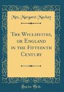 The Wycliffites, or England in the Fifteenth Century (Classic Reprint)