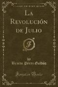 La Revolución de Julio (Classic Reprint)