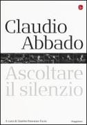 Claudio Abbado. Ascoltare il silenzio