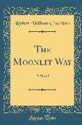 The Moonlit Way: A Novel (Classic Reprint)