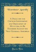 A Directory for Church-Government and Ordination of Ministers, to Be Examined Against the Next Generall Assemblie (Classic Reprint)