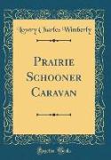 Prairie Schooner Caravan (Classic Reprint)