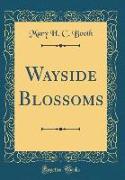 Wayside Blossoms (Classic Reprint)