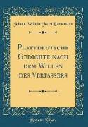 Plattdeutsche Gedichte nach dem Willen des Verfassers (Classic Reprint)
