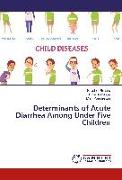 Determinants of Acute Diarrhea Among Under Five Children