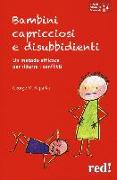 Bambini capricciosi e disubbidienti. Un metodo efficace per ridurre i conflitti