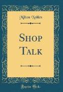 Shop Talk (Classic Reprint)