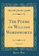 The Poems of William Wordsworth, Vol. 3 of 3 (Classic Reprint)