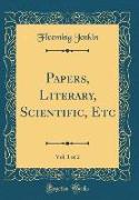 Papers, Literary, Scientific, Etc, Vol. 1 of 2 (Classic Reprint)