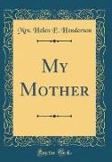 My Mother (Classic Reprint)
