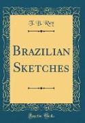 Brazilian Sketches (Classic Reprint)
