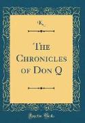 The Chronicles of Don Q (Classic Reprint)