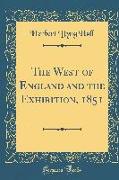 The West of England and the Exhibition, 1851 (Classic Reprint)