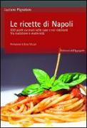 Le ricette di Napoli. 650 piatti cucinati nelle case e nei ristoranti fra tradizione e modernità