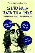 Ce l'ho sulla punta della lingua. Dizionario semiserio dei modi di dire