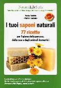 I tuoi saponi naturali. 77 ricette per l'igiene della persona, della casa e degli animali domestici