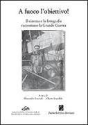 A fuoco l'obiettivo! Il cinema e la fotografia raccontano la grande guerra