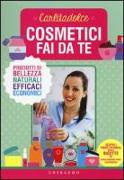 Cosmetici fai da te. Prodotti di bellezza naturali, efficaci, economici